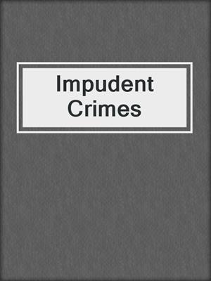 cover image of Impudent Crimes