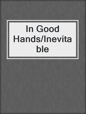 cover image of In Good Hands/Inevitable