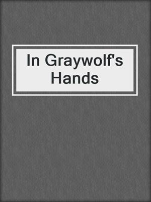 cover image of In Graywolf's Hands