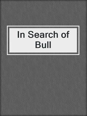 cover image of In Search of Bull