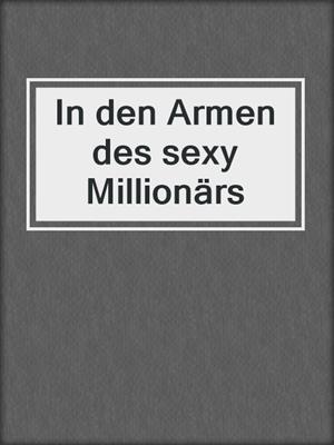 cover image of In den Armen des sexy Millionärs