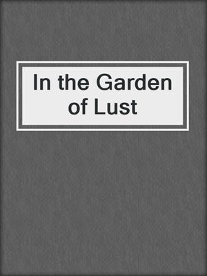 cover image of In the Garden of Lust