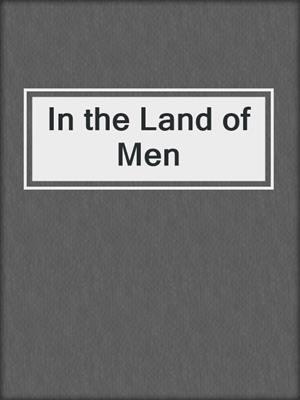 cover image of In the Land of Men