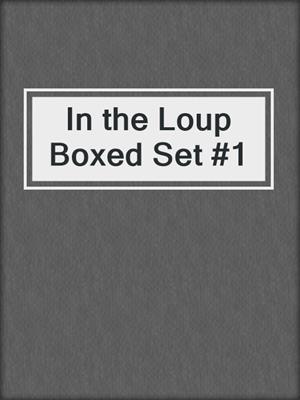 cover image of In the Loup Boxed Set #1