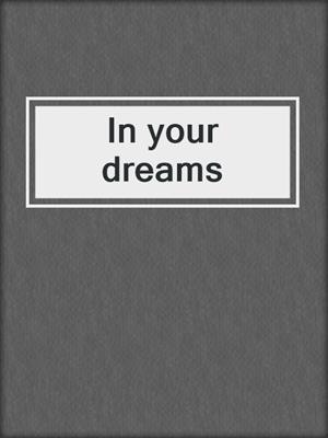 In your dreams