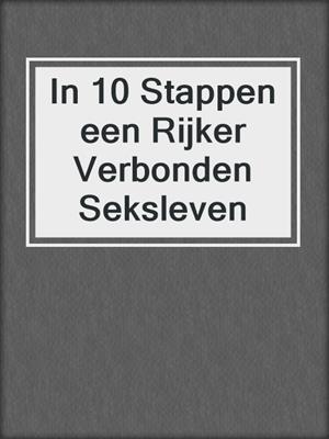 cover image of In 10 Stappen een Rijker Verbonden Seksleven