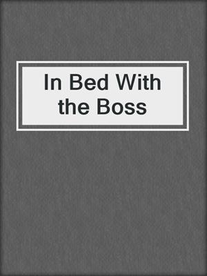cover image of In Bed With the Boss