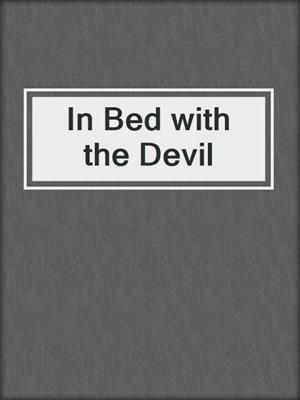 cover image of In Bed with the Devil