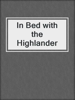 cover image of In Bed with the Highlander