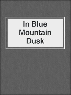 cover image of In Blue Mountain Dusk