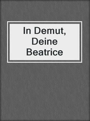 cover image of In Demut, Deine Beatrice