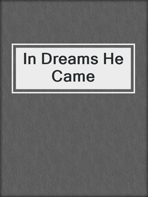 cover image of In Dreams He Came