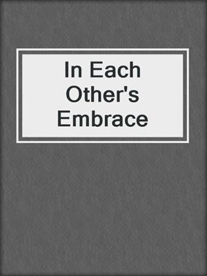 cover image of In Each Other's Embrace