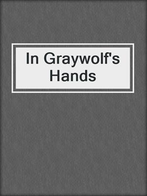 cover image of In Graywolf's Hands