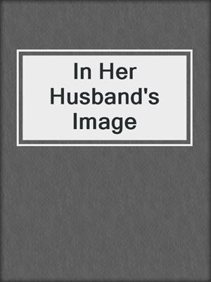 cover image of In Her Husband's Image