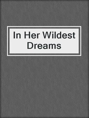 cover image of In Her Wildest Dreams