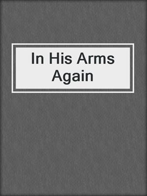cover image of In His Arms Again