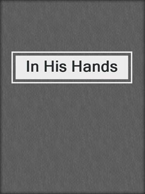 cover image of In His Hands