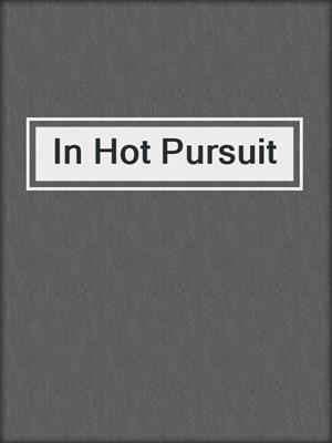 cover image of In Hot Pursuit