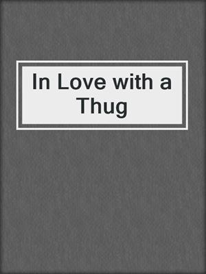 cover image of In Love with a Thug