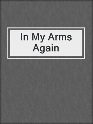 cover image of In My Arms Again