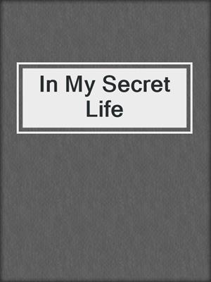 cover image of In My Secret Life