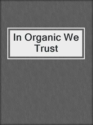 cover image of In Organic We Trust