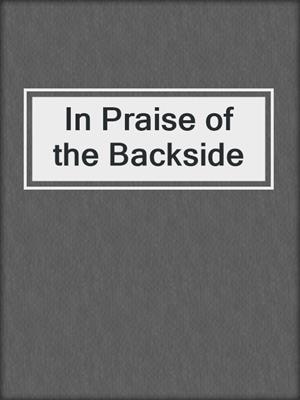 cover image of In Praise of the Backside