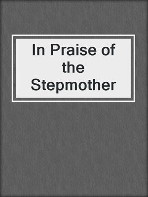 In Praise of the Stepmother