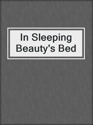 cover image of In Sleeping Beauty's Bed