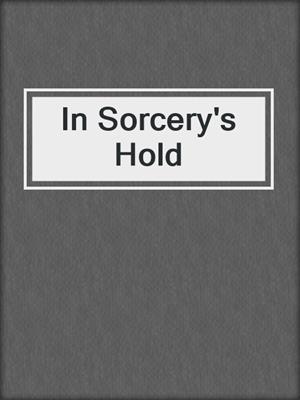 cover image of In Sorcery's Hold