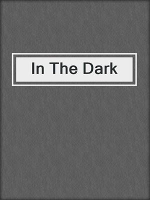 cover image of In The Dark