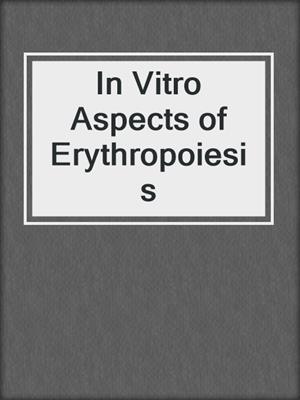 In Vitro Aspects of Erythropoiesis