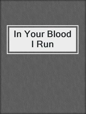 cover image of In Your Blood I Run