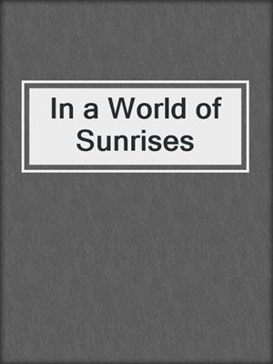 In a World of Sunrises