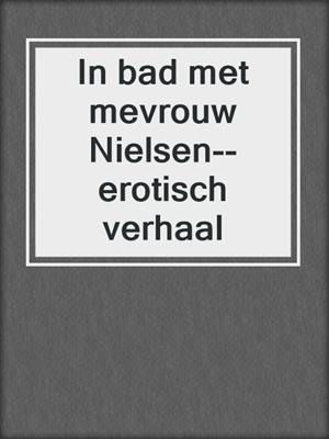 cover image of In bad met mevrouw Nielsen--erotisch verhaal