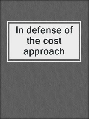 In defense of the cost approach