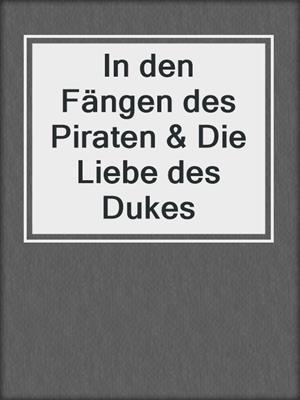 cover image of In den Fängen des Piraten & Die Liebe des Dukes