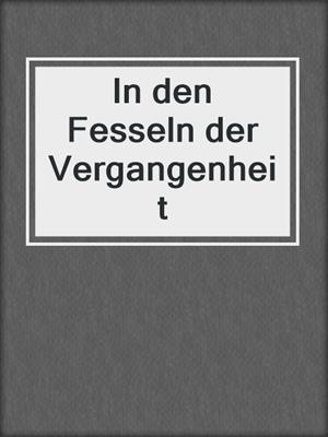 cover image of In den Fesseln der Vergangenheit