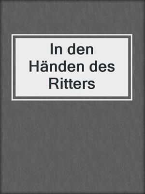 cover image of In den Händen des Ritters