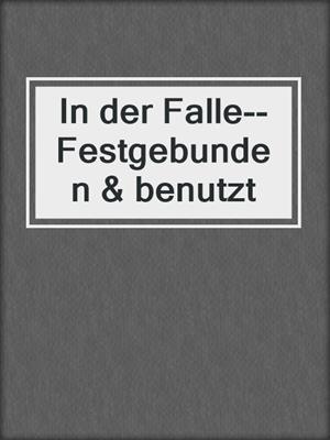 cover image of In der Falle--Festgebunden & benutzt