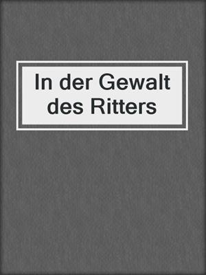 cover image of In der Gewalt des Ritters