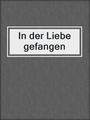 cover image of In der Liebe gefangen