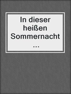 cover image of In dieser heißen Sommernacht ...