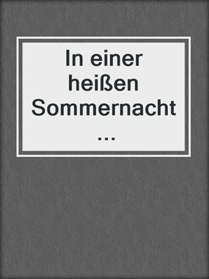 In einer heißen Sommernacht ...