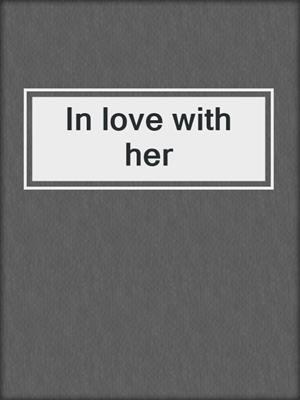 cover image of In love with her