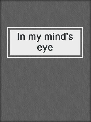 In my mind's eye