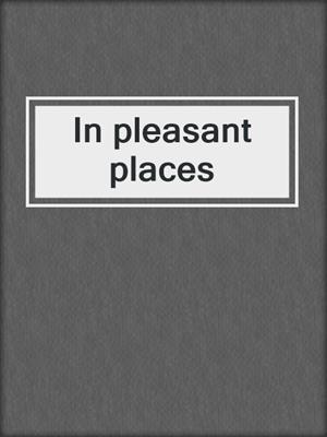 In pleasant places