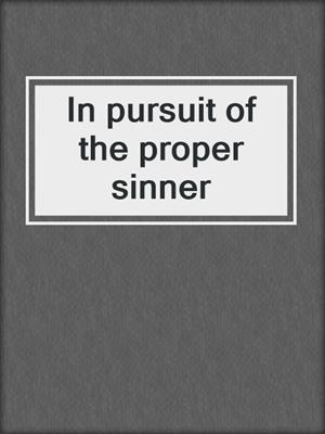 In pursuit of the proper sinner
