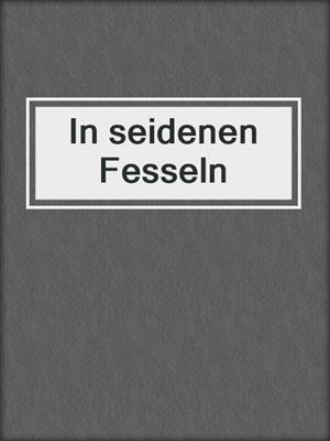 cover image of In seidenen Fesseln